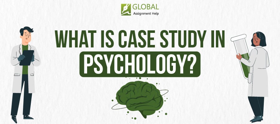 What Is a Case Study in Psychology? | Global Assignment Help