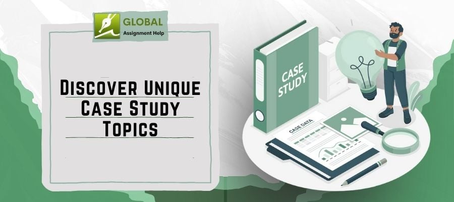 Discover Unique Case Study Topics with Global Assignment Help