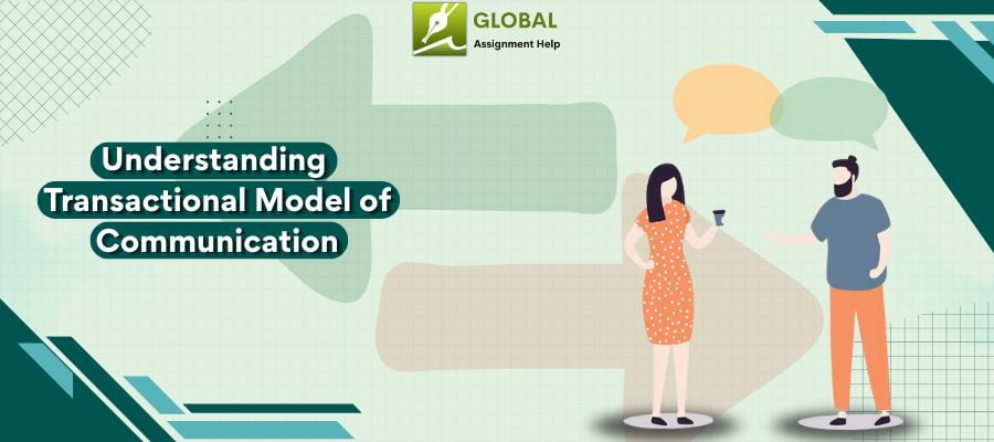 Learn About Transactional Model of Communication explained by Global Assignment Help