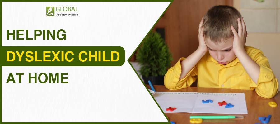 Helping Dyslexic Child at Home| Global Assignment Help