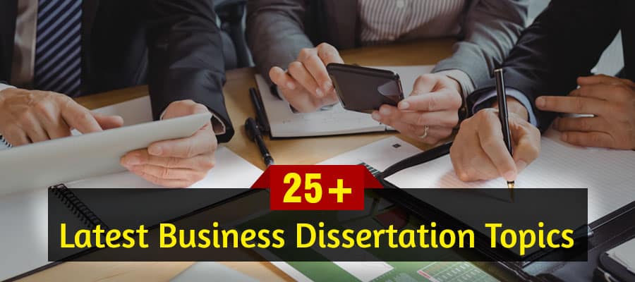 25+ Latest Business Dissertation Topics