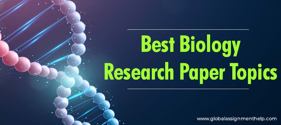 Best Biology Research Paper TopicsÂ 