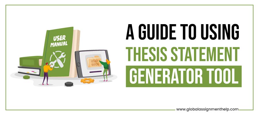 Thesis Statement Generator: Why it Is a Modern Need? | Global Assignment Help