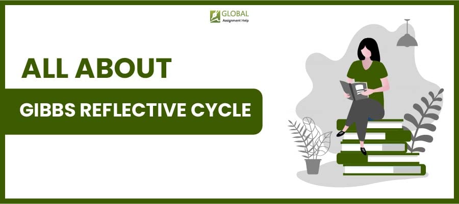 Gibbs Reflective Cycle | Global Assignment Help