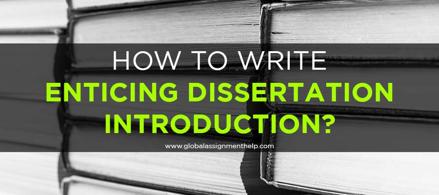 How to Write Enticing Dissertation Introduction