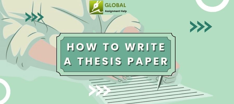 How to write a thesis paper With Global Assignment Help