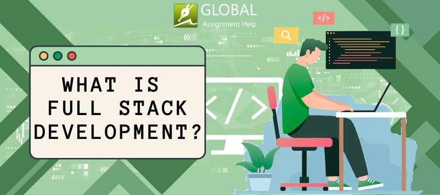 What Is Full Stack Development By Global Assignment Help