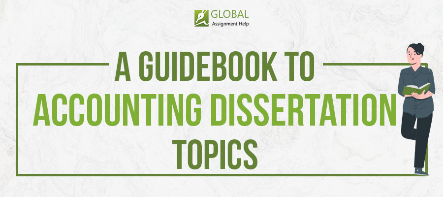 A Refined List of Accounting Dissertation Topics by Global Assignment Help Experts